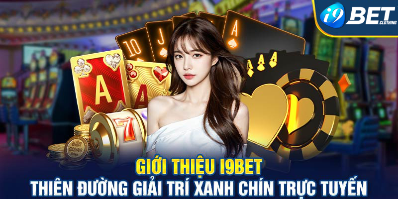 Về Chúng Tôi I9bet - Sân Chơi Giải Trí Hàng Đầu Châu Á